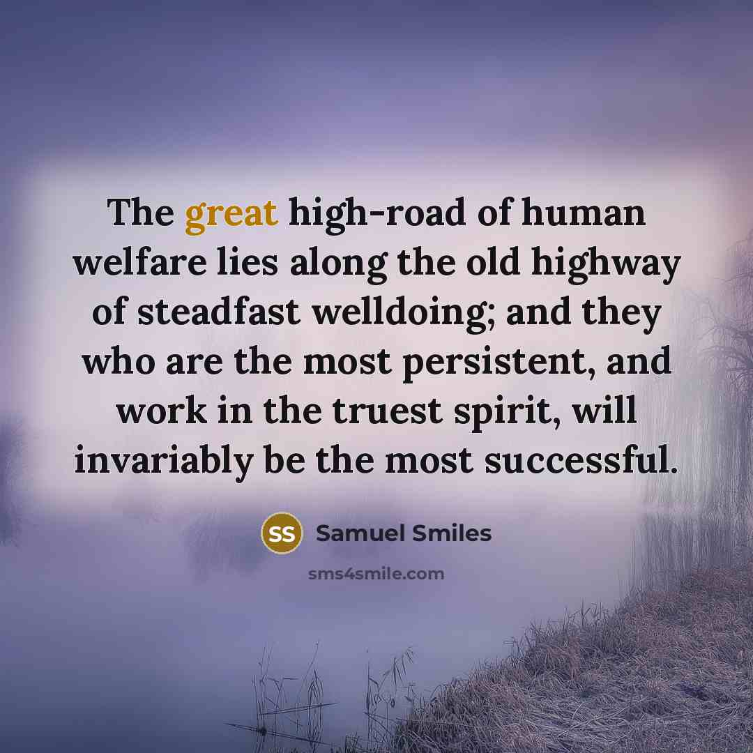 “The great high-road of human welfare lies along the old…” quote by Samuel Smiles