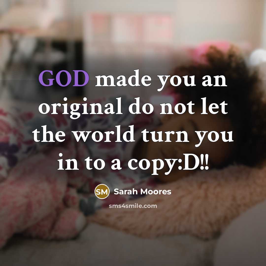 “GOD made you an original do not let the world…” quote by Sarah Moores