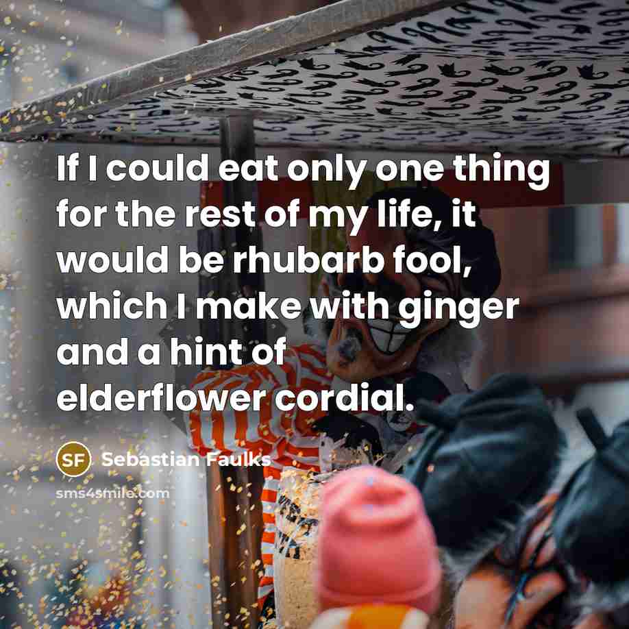 “If I could eat only one thing for the rest…” quote by Sebastian Faulks
