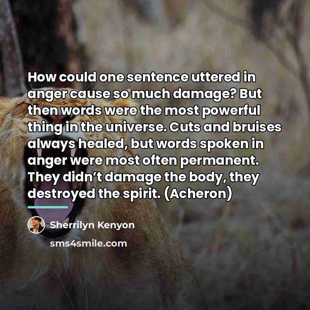 “How could one sentence uttered in anger cause so much…” quote by Sherrilyn Kenyon