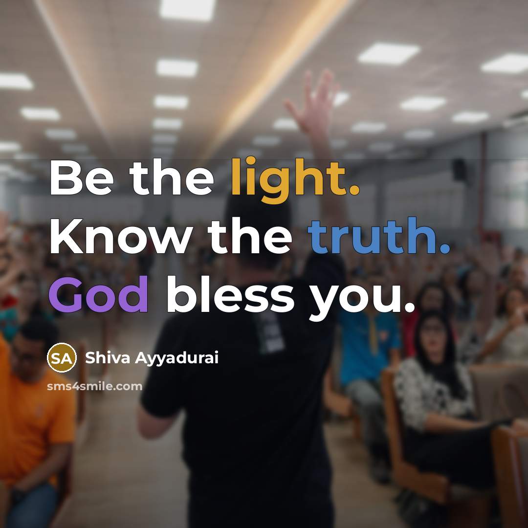 “Be the light. Know the truth. God bless you.…” quote by Shiva Ayyadurai