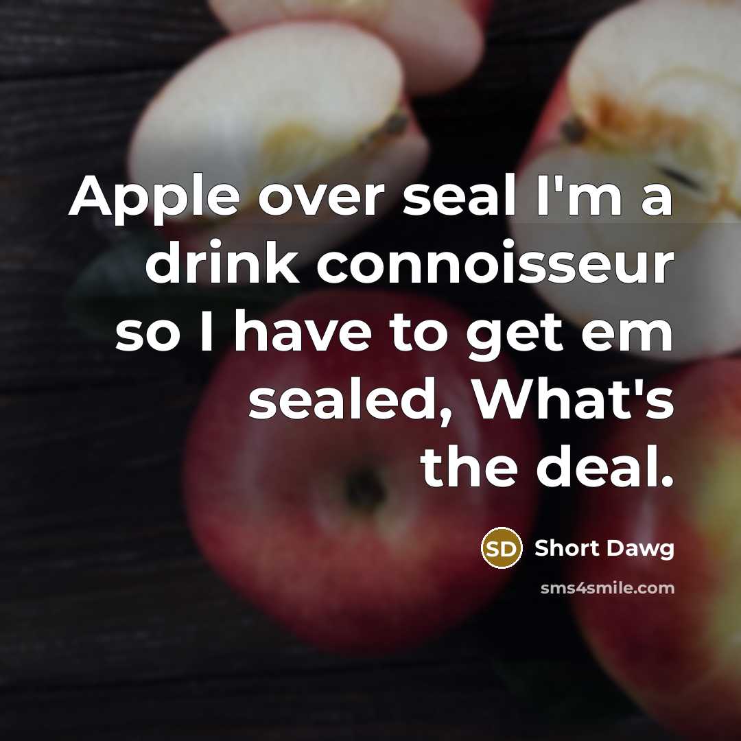 “Apple over seal I'm a drink connoisseur so I have…” quote by Short Dawg
