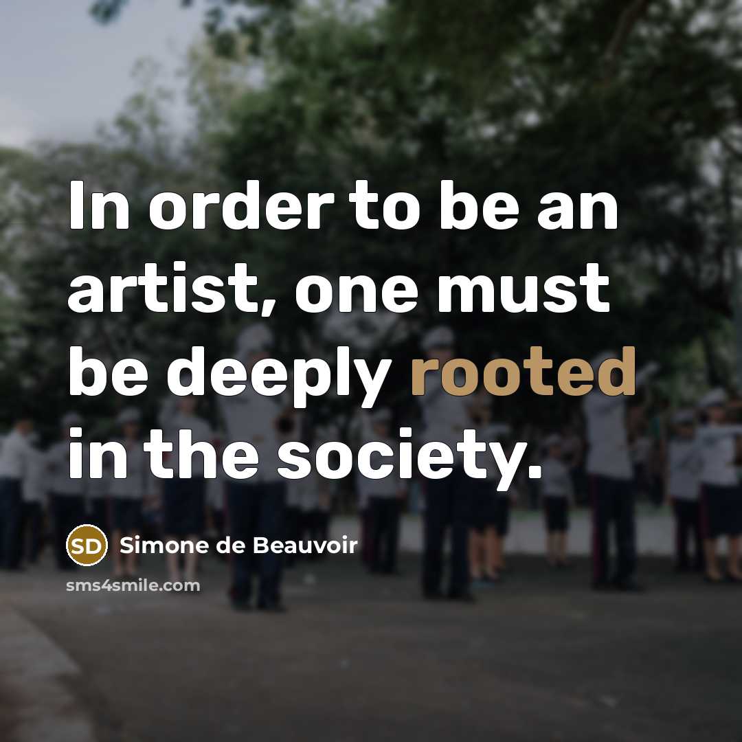 “In order to be an artist, one must be deeply…” quote by Simone de Beauvoir