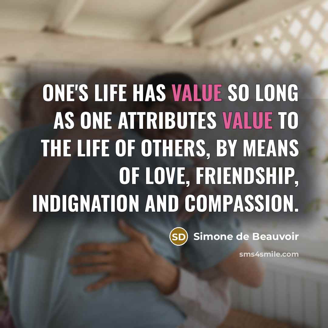 “One's life has value so long as one attributes value…” quote by Simone de Beauvoir