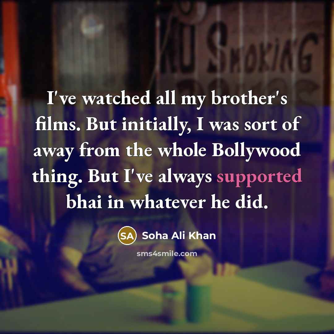 “I've watched all my brother's films. But initially, I was…” quote by Soha Ali Khan