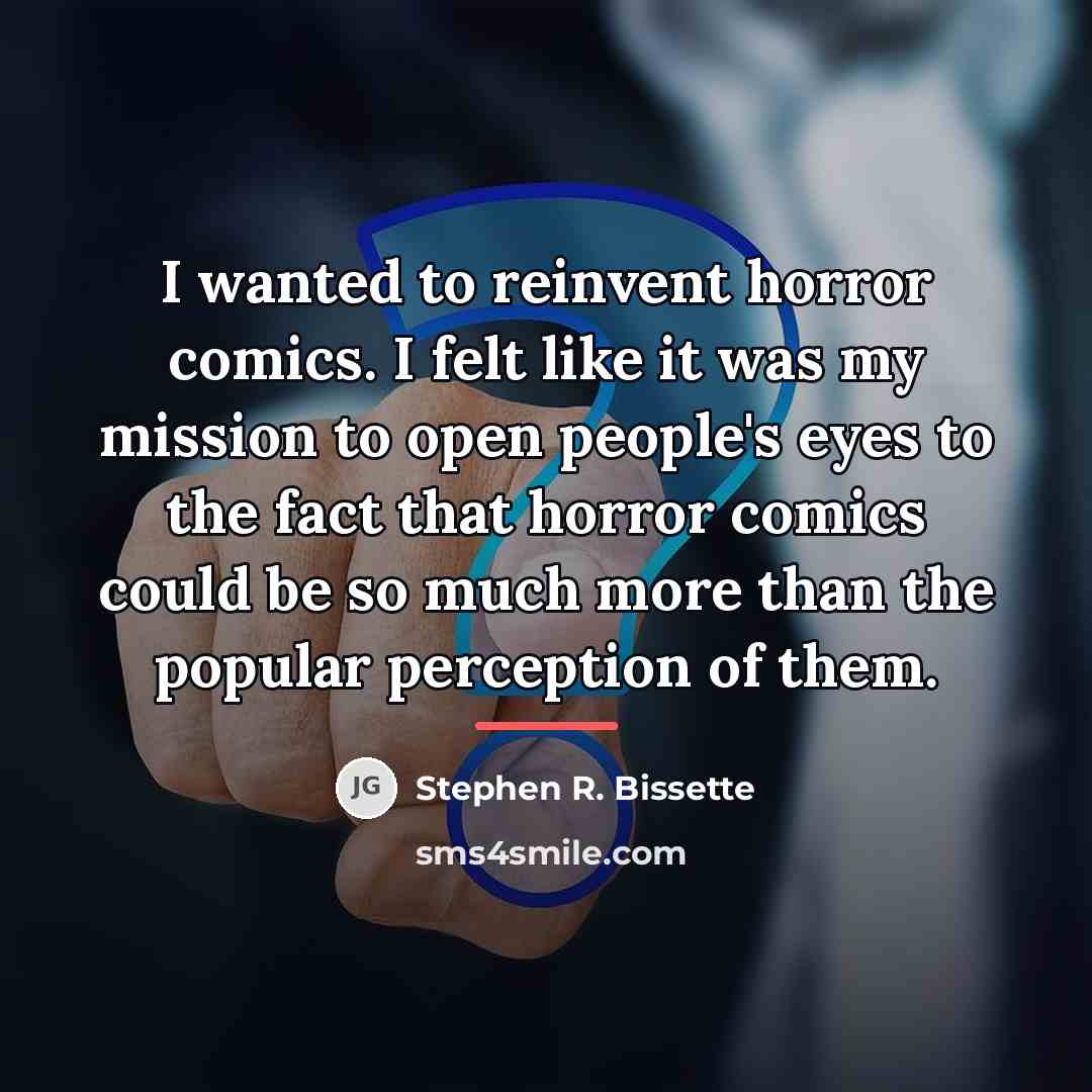 “I wanted to reinvent horror comics. I felt like it…” quote by Stephen R. Bissette