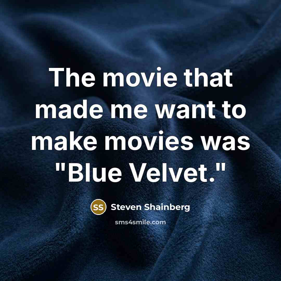 “The movie that made me want to make movies was…” quote by Steven Shainberg