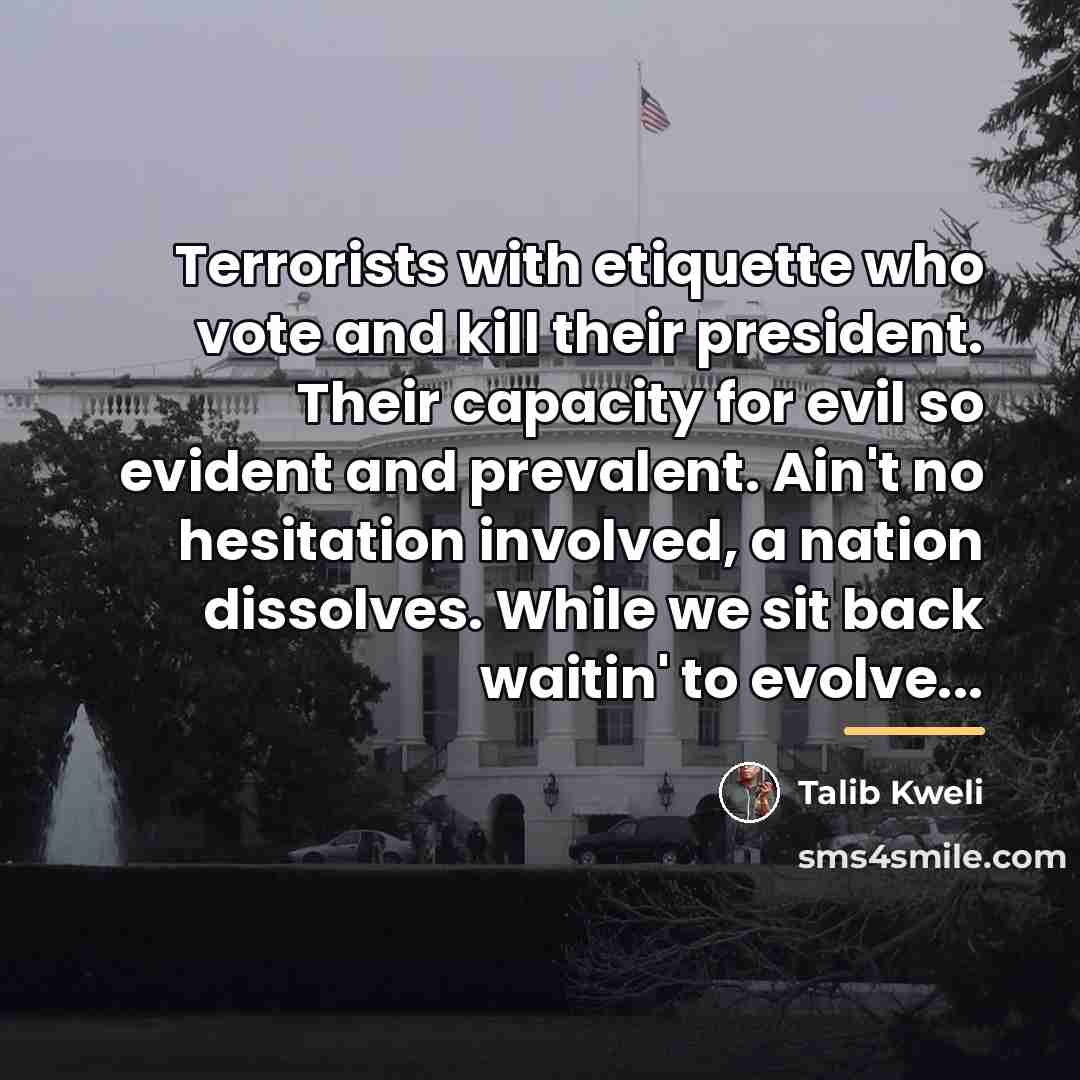 “Terrorists with etiquette who vote and kill their president. Their…” quote by Talib Kweli