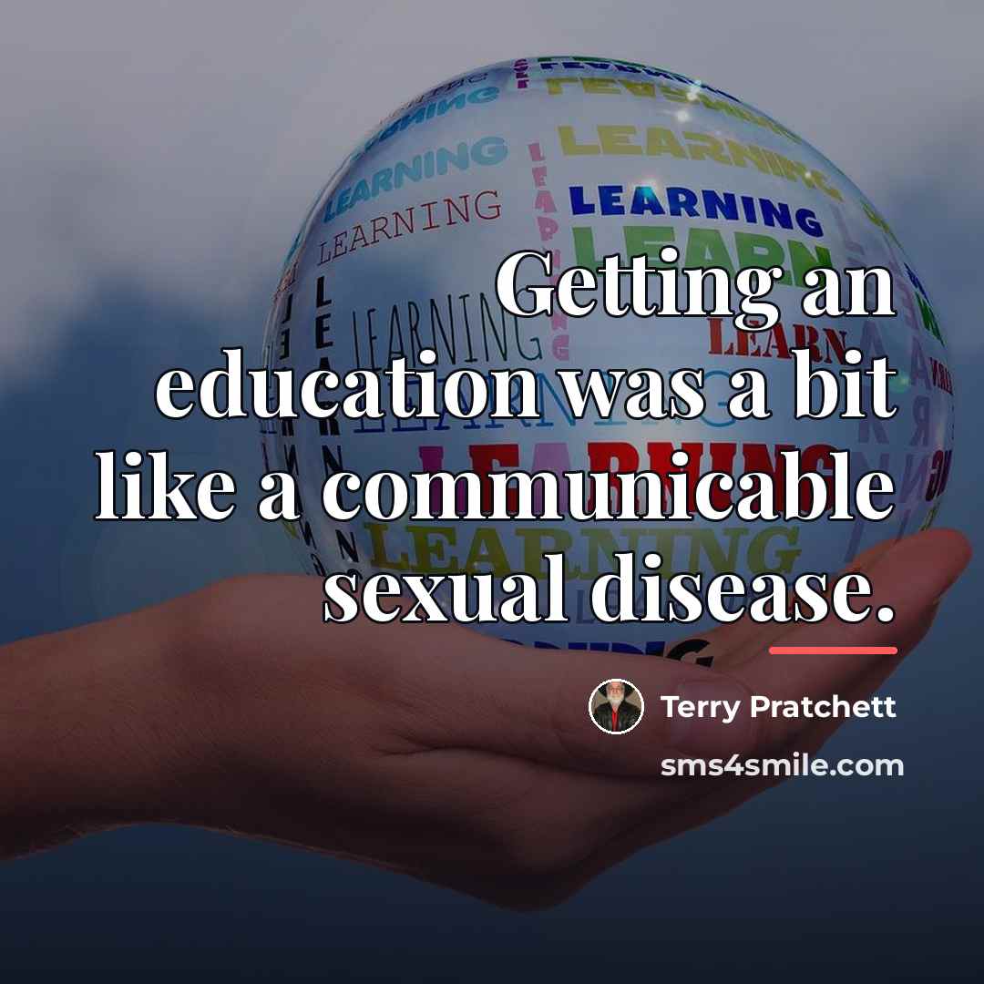 “Getting an education was a bit like a communicable sexual…” quote by Terry Pratchett