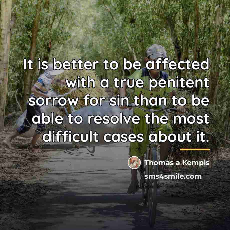 “It is better to be affected with a true penitent…” quote by Thomas a Kempis