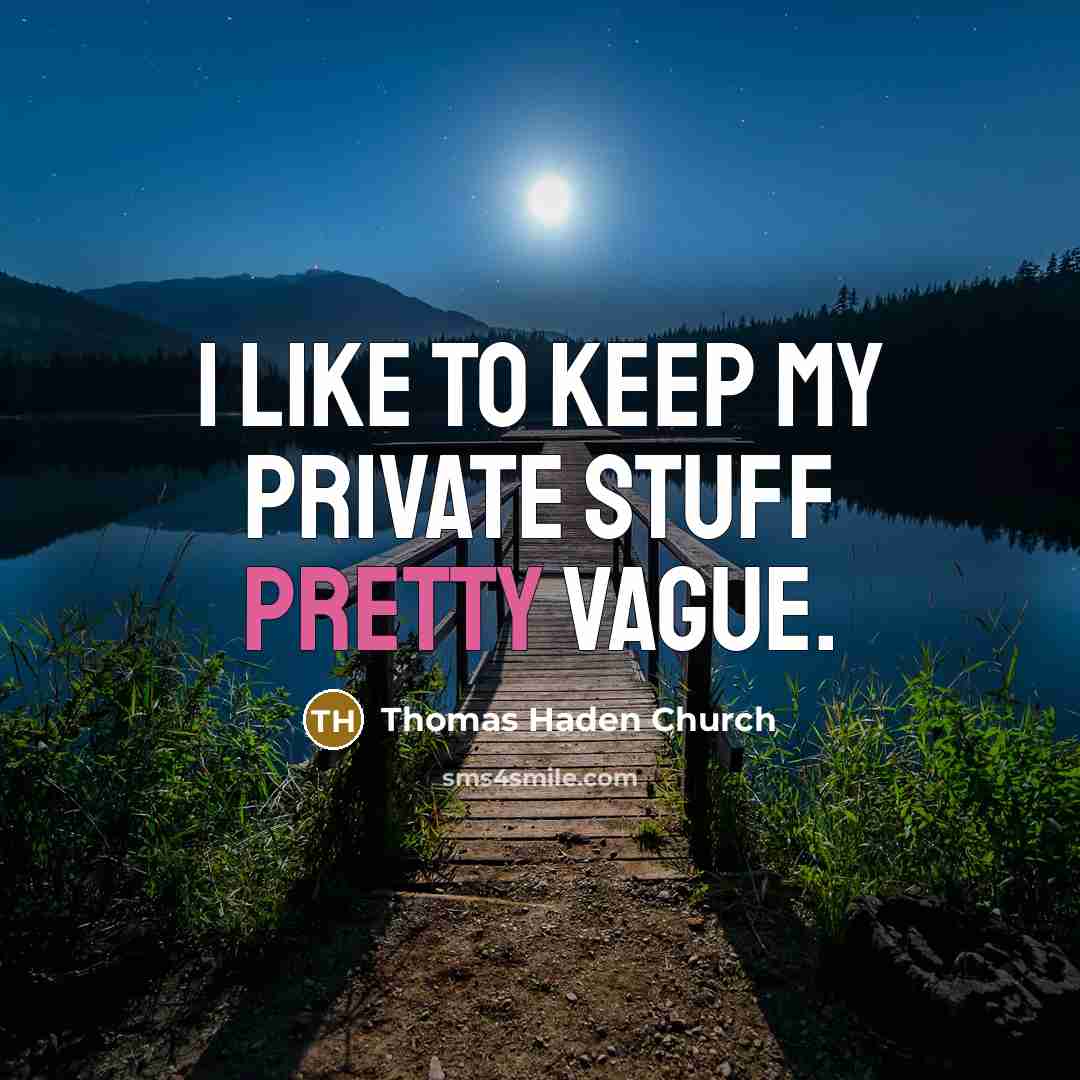 “I like to keep my private stuff pretty vague.” quote by Thomas Haden Church