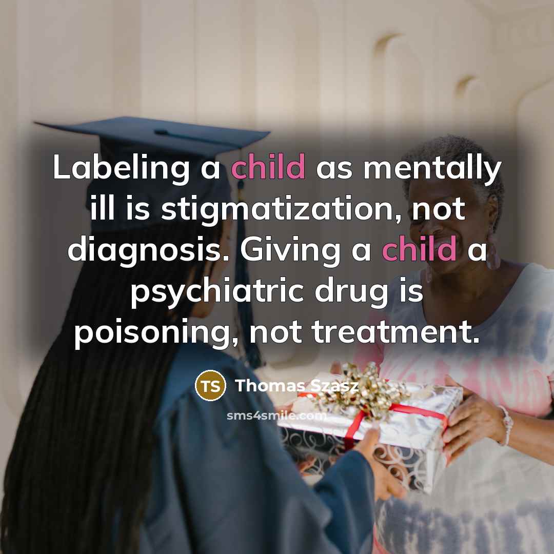 “Labeling a child as mentally ill is stigmatization, not diagnosis.…” quote by Thomas Szasz