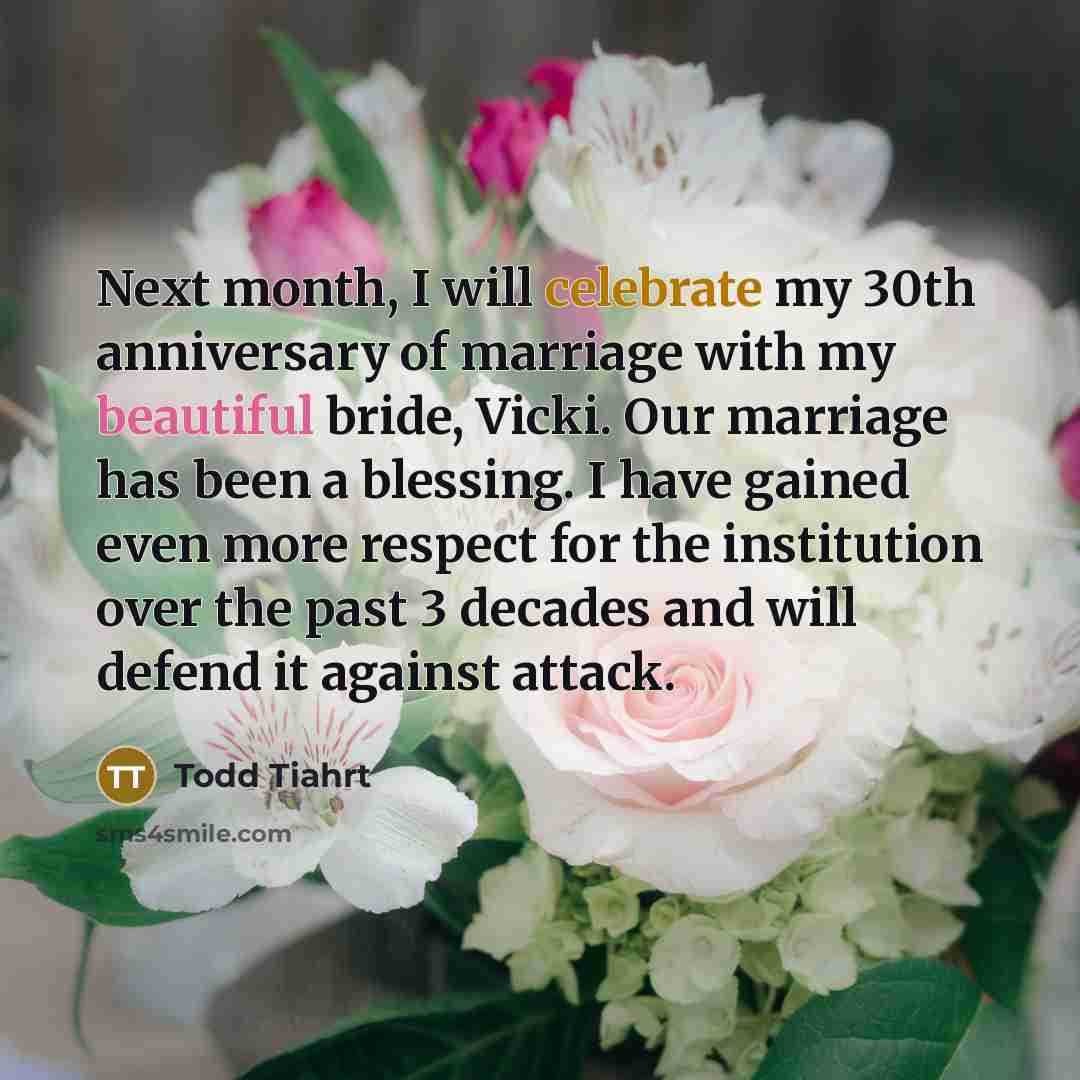 “Next month, I will celebrate my 30th anniversary of marriage…” quote by Todd Tiahrt