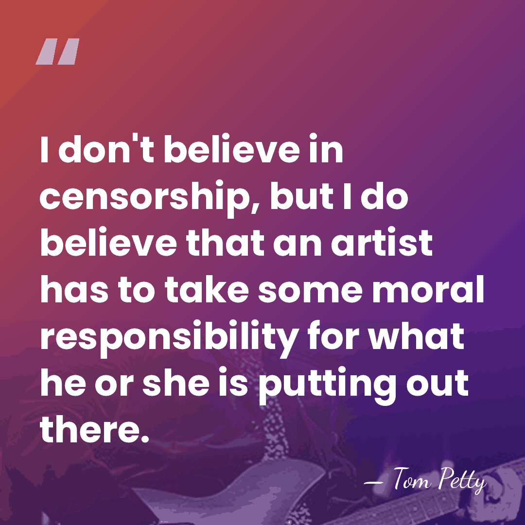 I don't believe in censorship, but I do believe that an artist&hellip; - Tom Petty