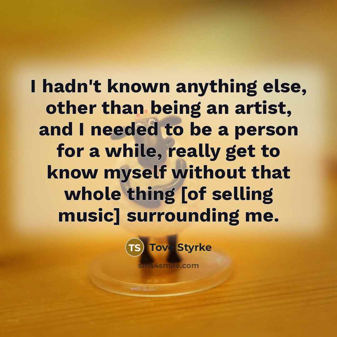 “I hadn't known anything else, other than being an artist,…” quote by Tove Styrke