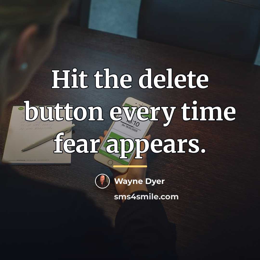 “Hit the delete button every time fear appears.…” quote by Wayne Dyer