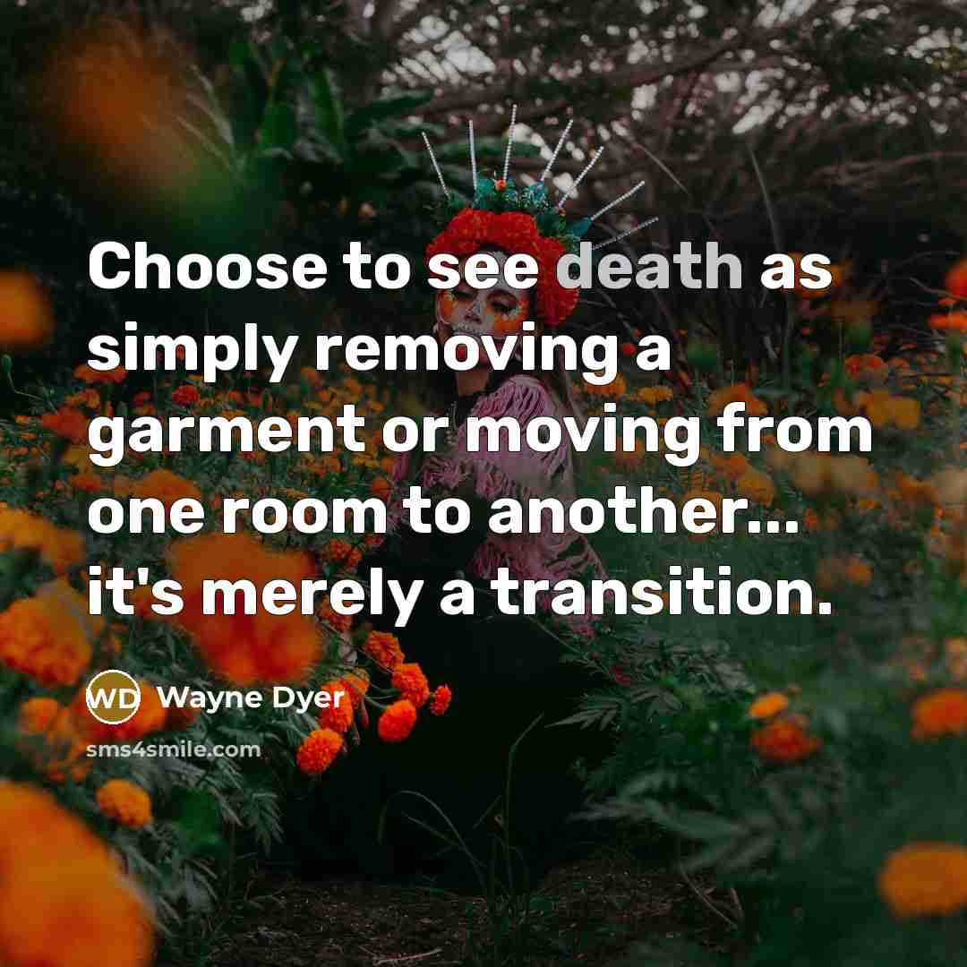 “Choose to see death as simply removing a garment or…” quote by Wayne Dyer