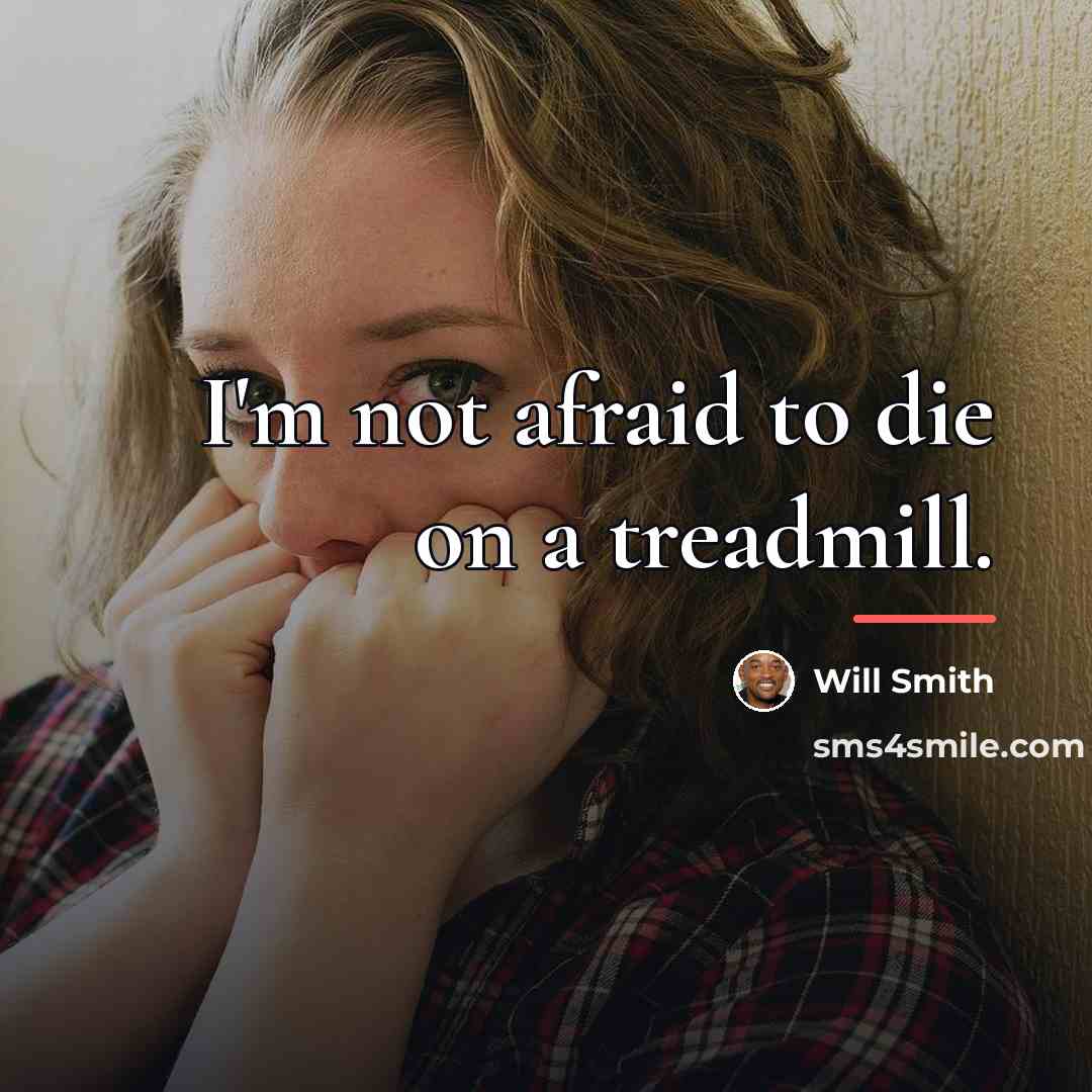 “I'm not afraid to die on a treadmill.…” quote by Will Smith