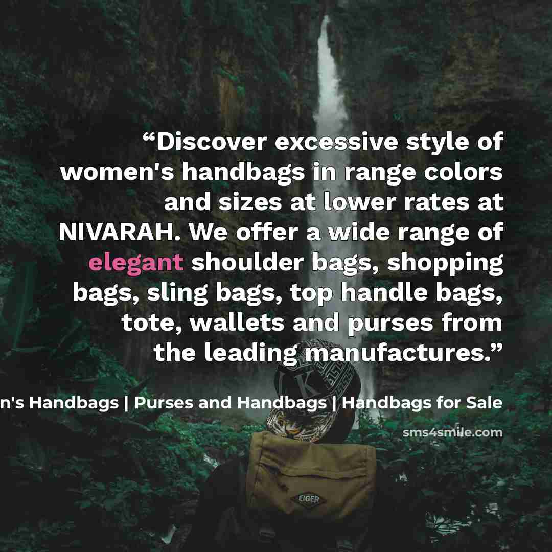 “Discover excessive style of women's handbags in range colors and sizes at lower rates at NIVARAH. We offer a wide range of elegant shoulder bags, shopping bags, sling bags, top handle bags, tote, wallets and purses from the leading manufactures.” quote by Women's Handbags | Purses and Handbags | Handbags for Sale