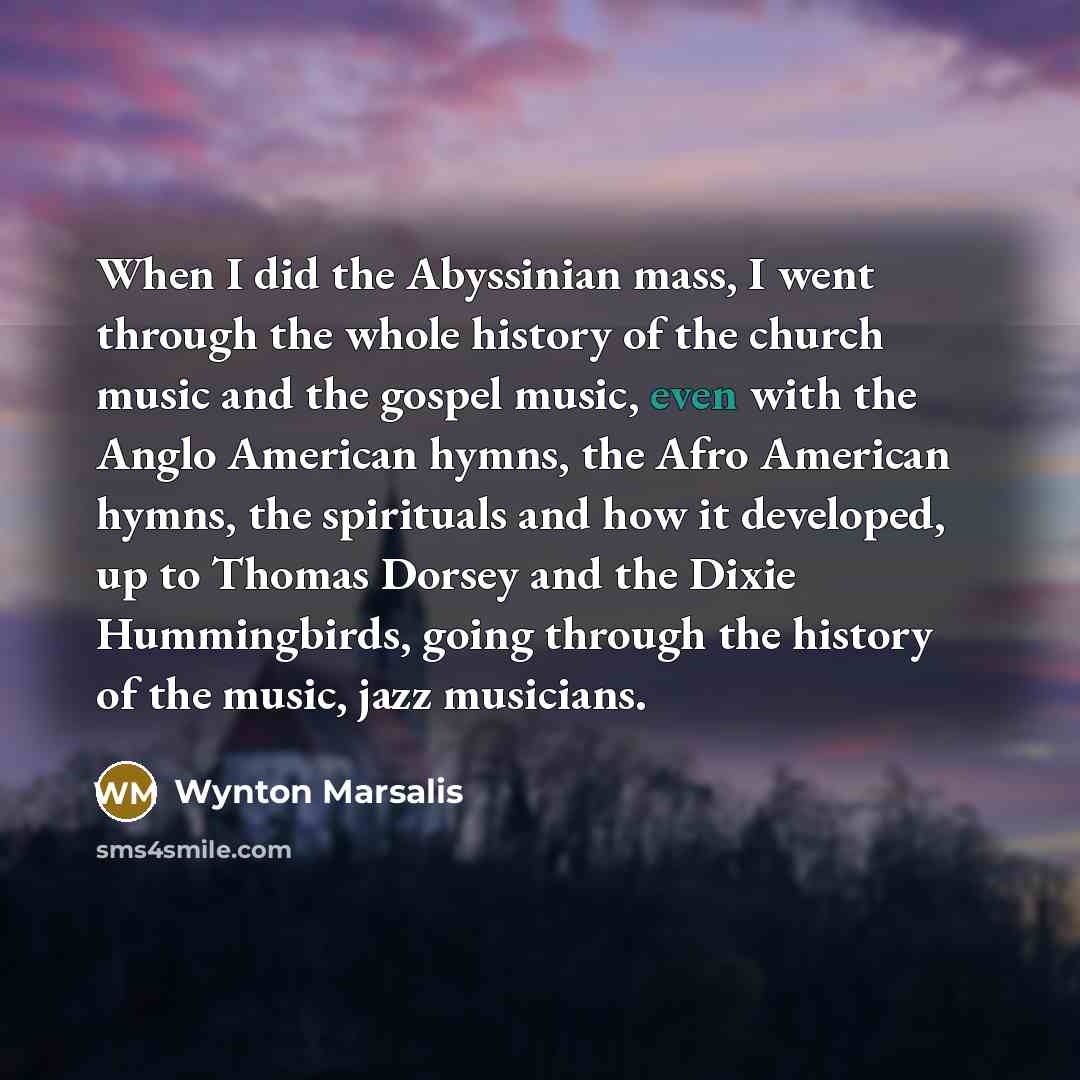 “When I did the Abyssinian mass, I went through the…” quote by Wynton Marsalis
