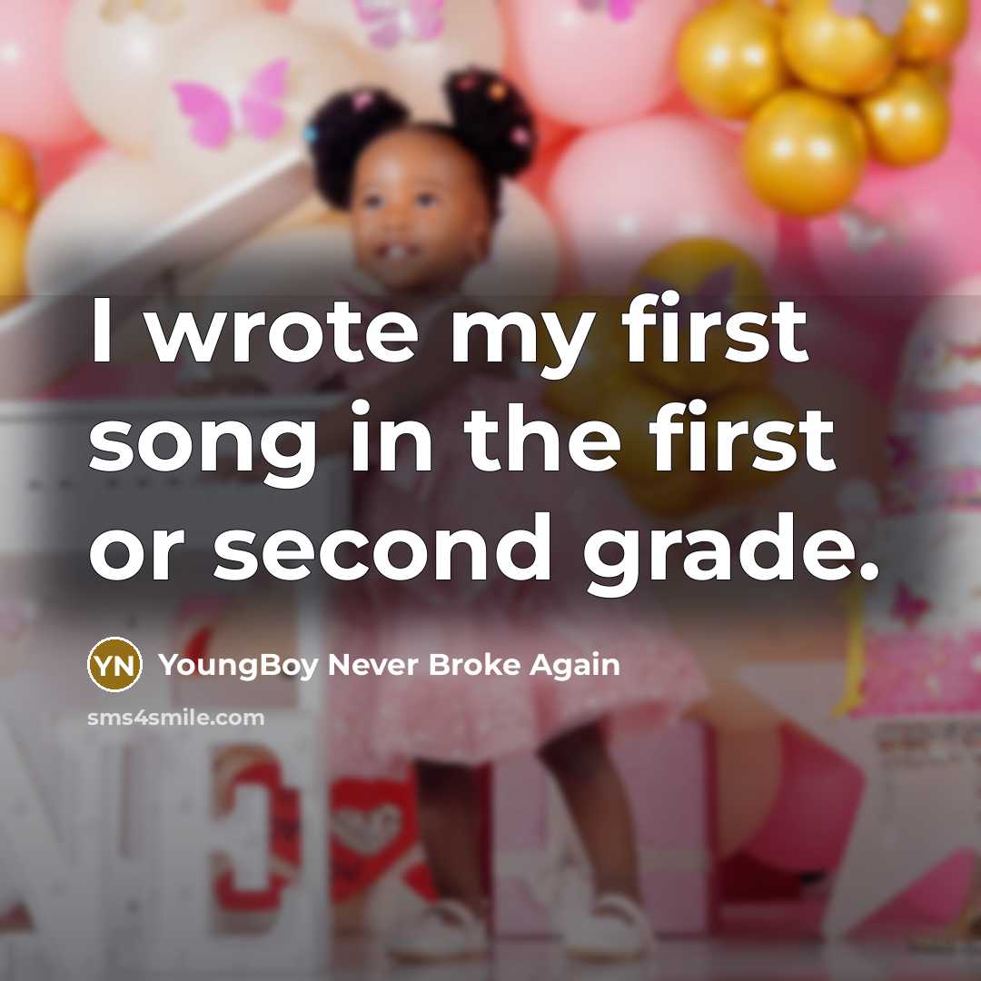 “I wrote my first song in the first or second…” quote by YoungBoy Never Broke Again