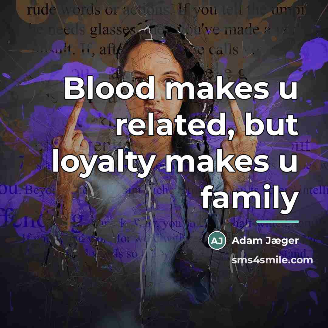 “Blood makes u related, but loyalty makes u family…” quote by Adam Jæger