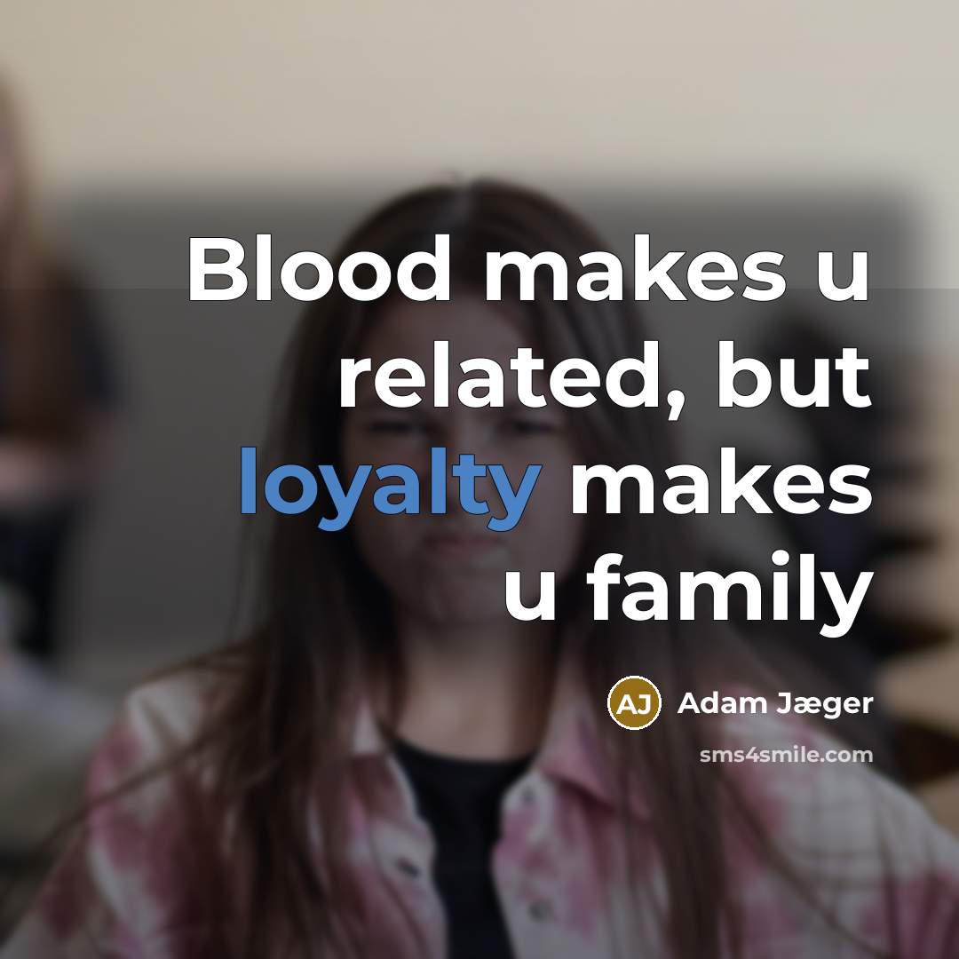 “Blood makes u related, but loyalty makes u family” quote by Adam Jæger