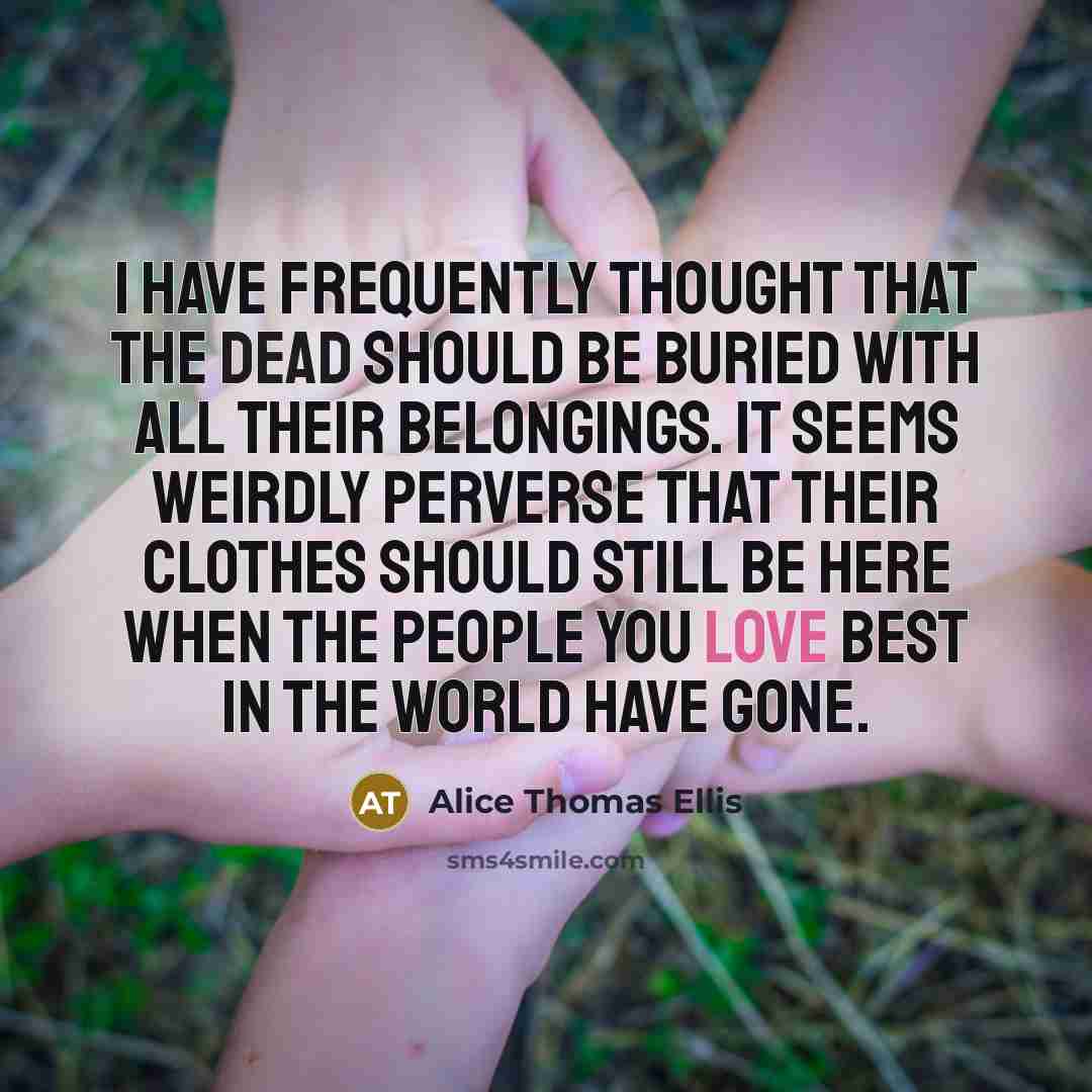 “I have frequently thought that the dead should be buried…” quote by Alice Thomas Ellis