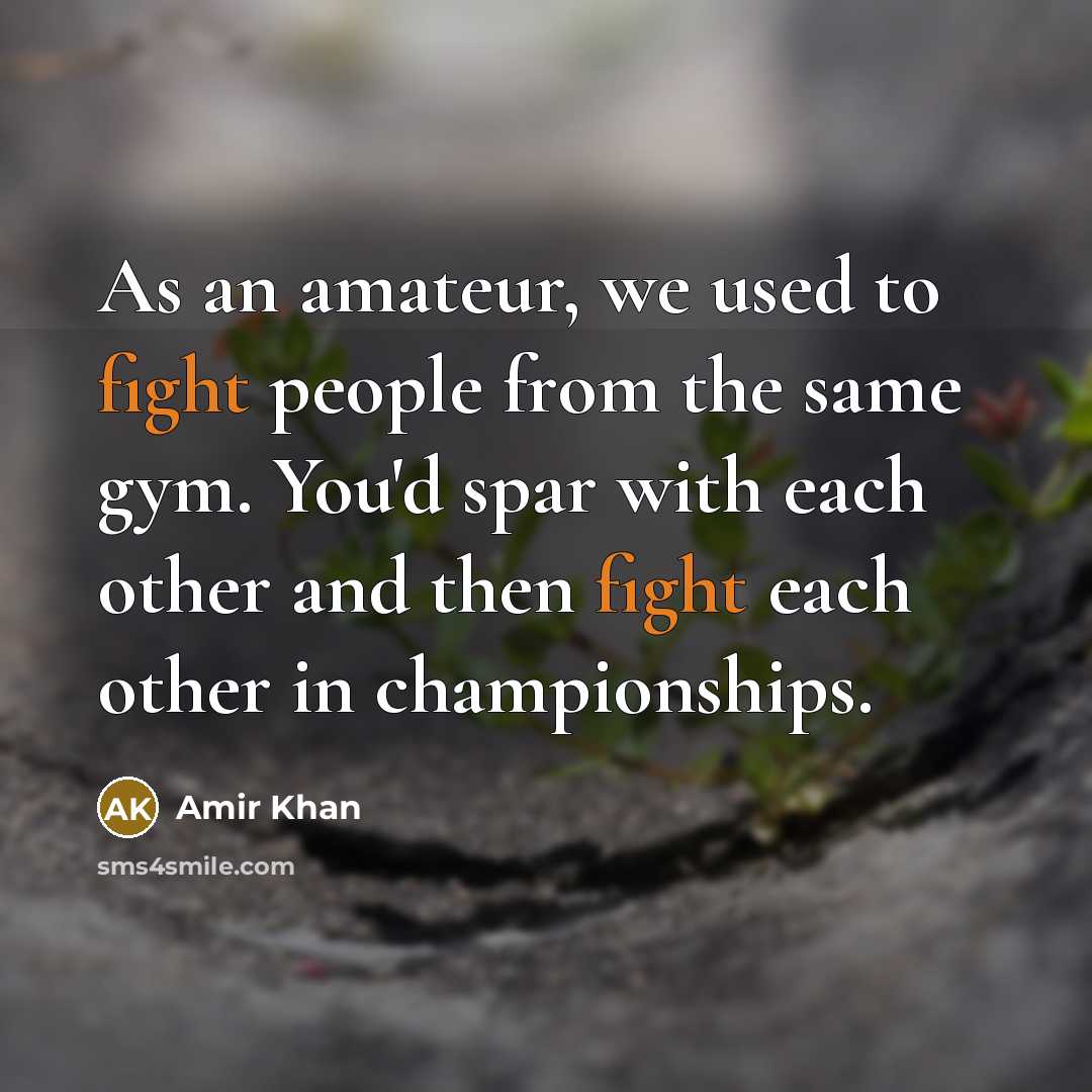 “As an amateur, we used to fight people from the…” quote by Amir Khan
