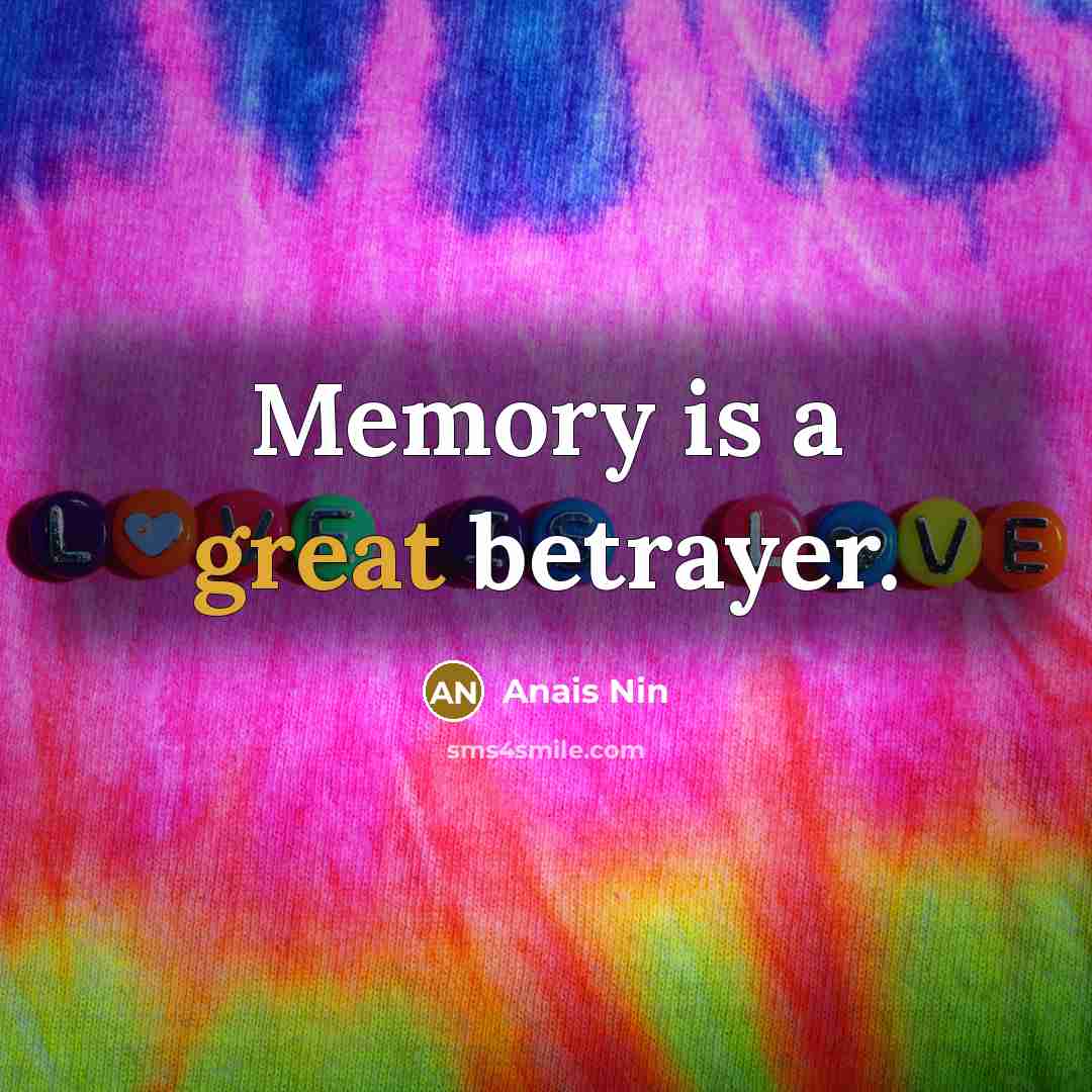 “Memory is a great betrayer.…” quote by Anais Nin