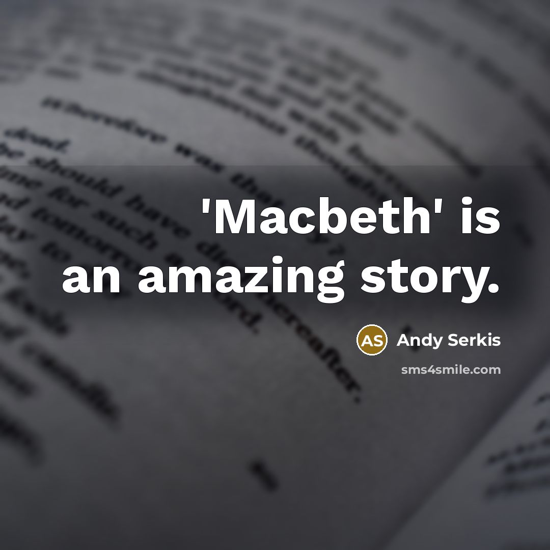 “'Macbeth' is an amazing story.…” quote by Andy Serkis