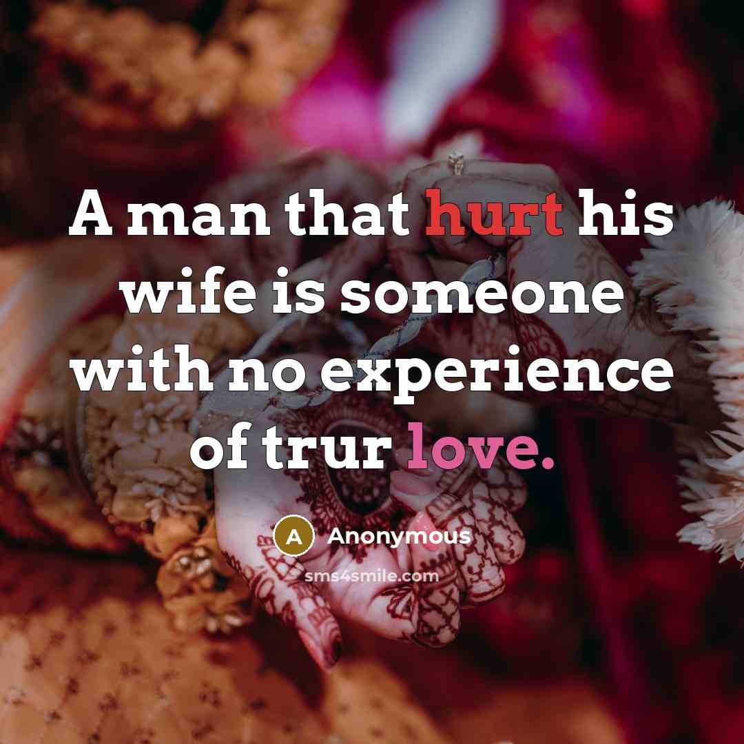 “A man that hurt his wife is someone with no…” quote by Anonymous