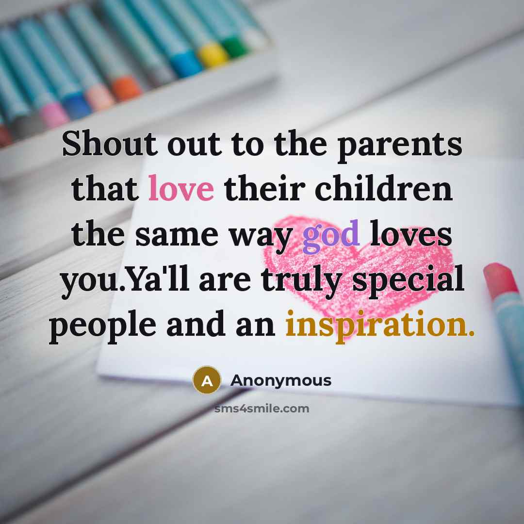 “Shout out to the parents that love their children the…” quote by Anonymous