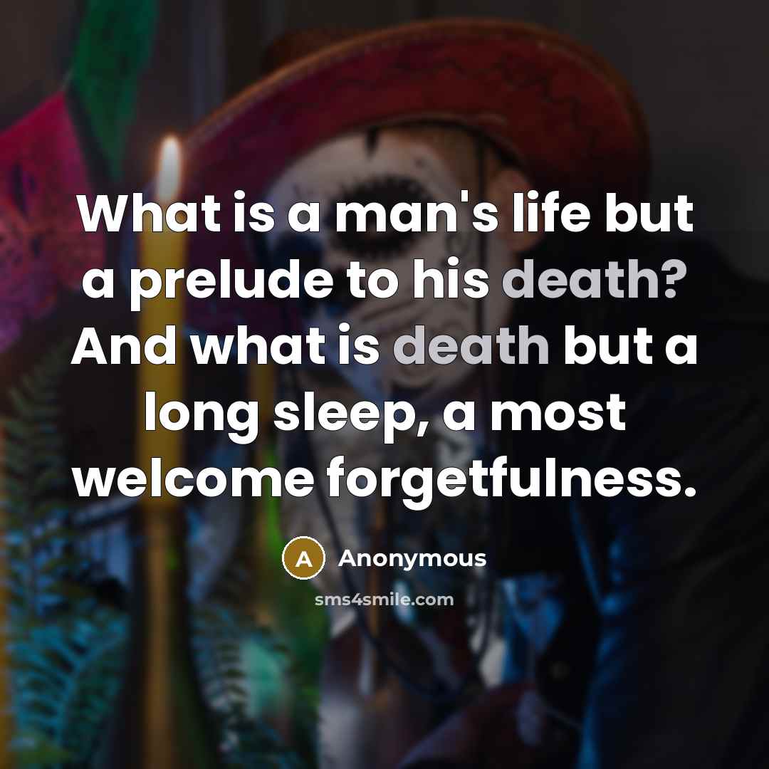 “What is a man's life but a prelude to his…” quote by Anonymous