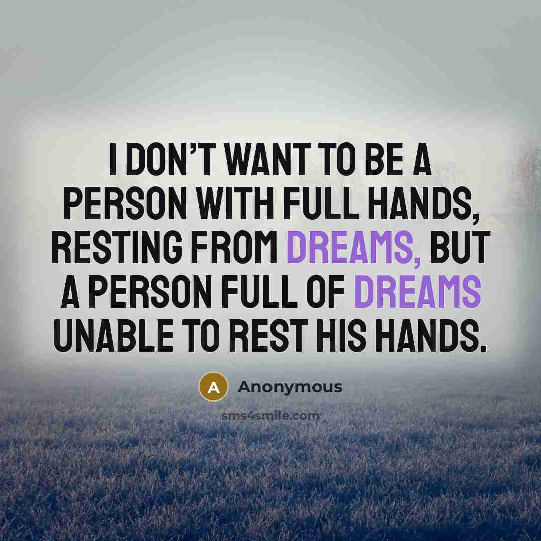 “I don’t want to be a person with full hands,…” quote by Anonymous