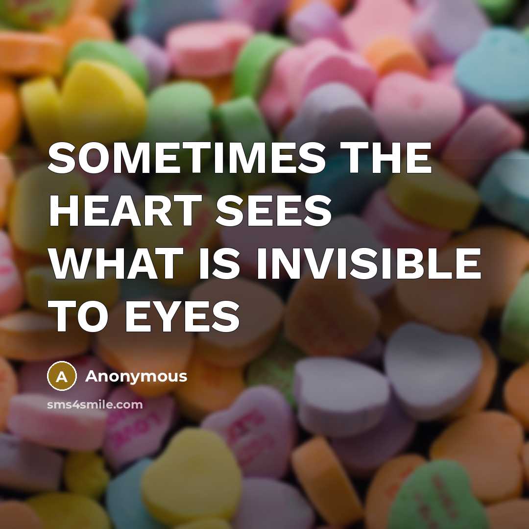 “SOMETIMES THE HEART SEES WHAT IS INVISIBLE TO EYES” quote by Anonymous