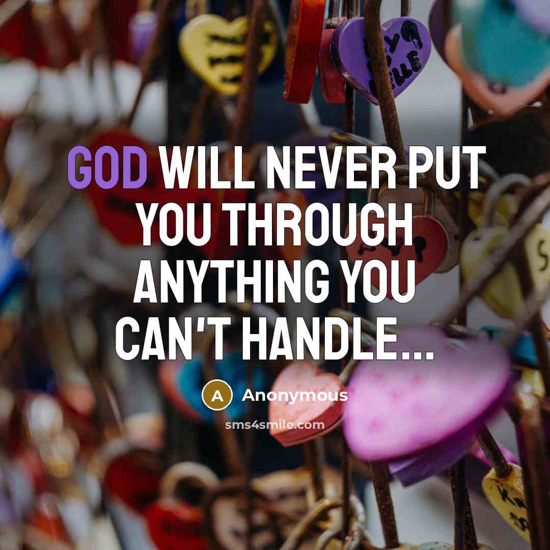 “God will never put you through anything you can't handle…” quote by Anonymous