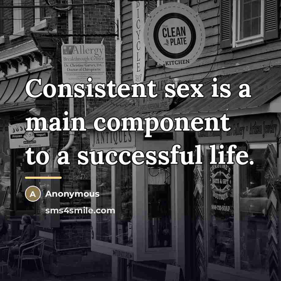 “Consistent sex is a main component to a successful life.…” quote by Anonymous