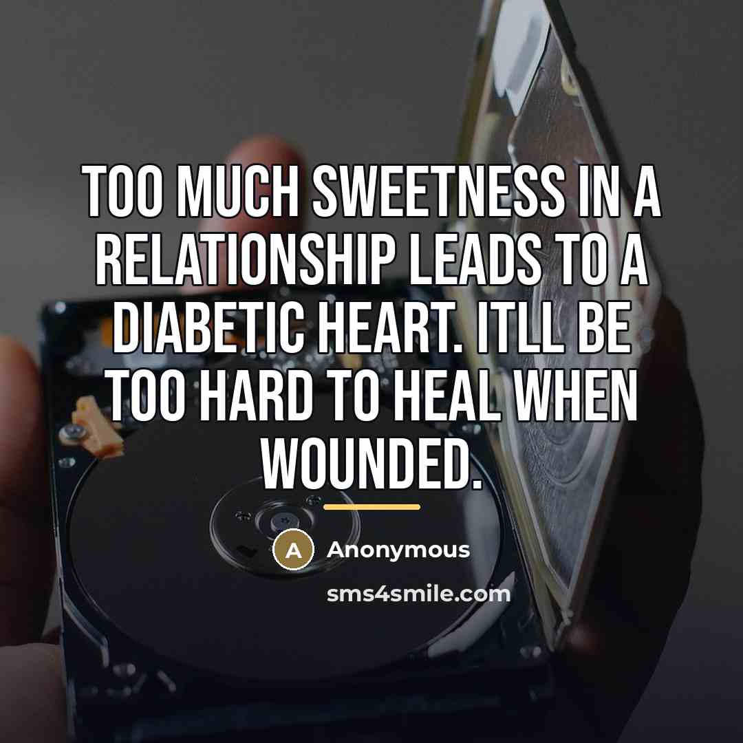 “Too much sweetness in a relationship leads to a diabetic…” quote by Anonymous
