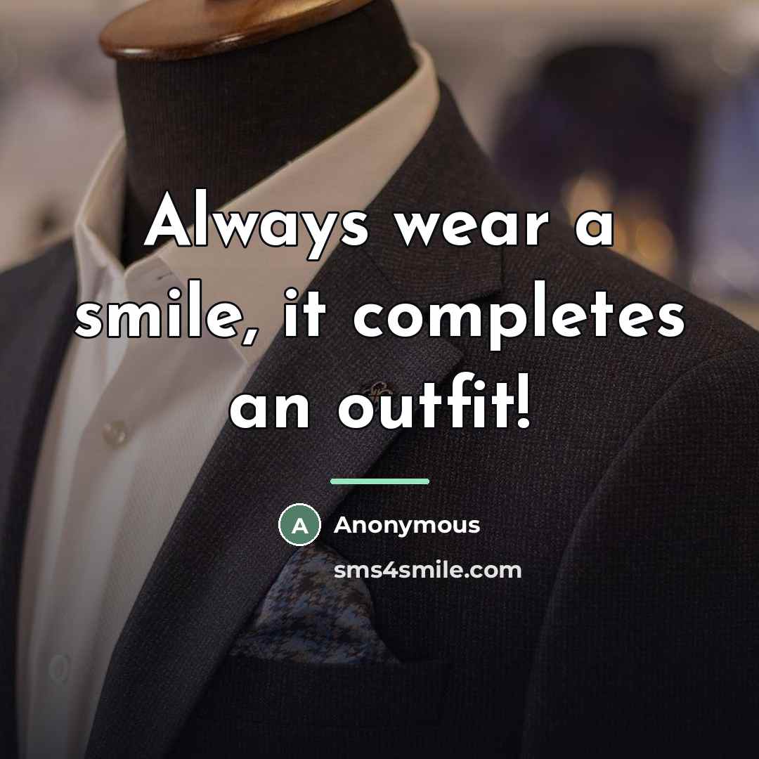 “Always wear a smile, it completes an outfit!…” quote by Anonymous