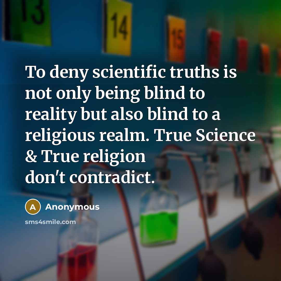 “To deny scientific truths is not only being blind to…” quote by Anonymous
