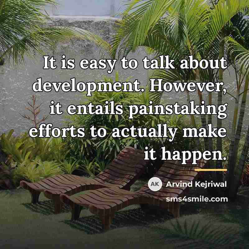 “It is easy to talk about development. However, it entails…” quote by Arvind Kejriwal