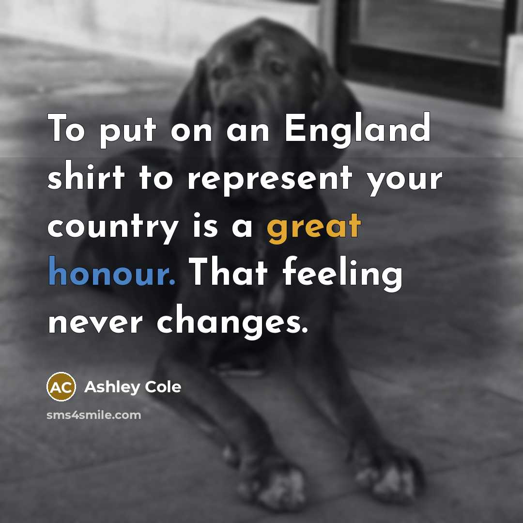 “To put on an England shirt to represent your country…” quote by Ashley Cole