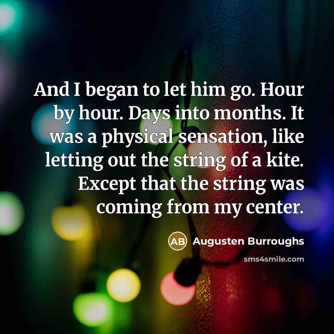 “And I began to let him go. Hour by hour.…” quote by Augusten Burroughs