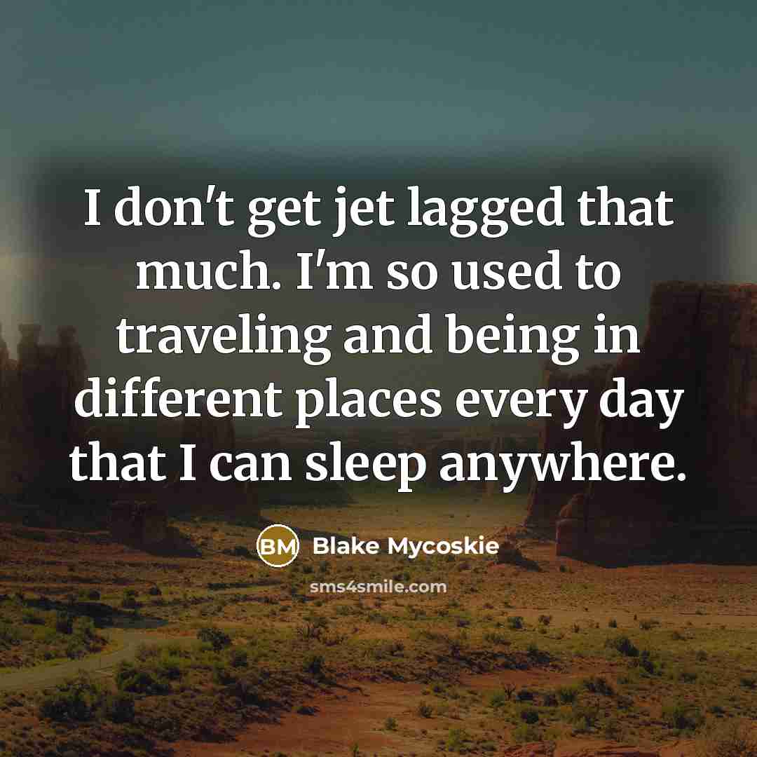 “I don't get jet lagged that much. I'm so used…” quote by Blake Mycoskie