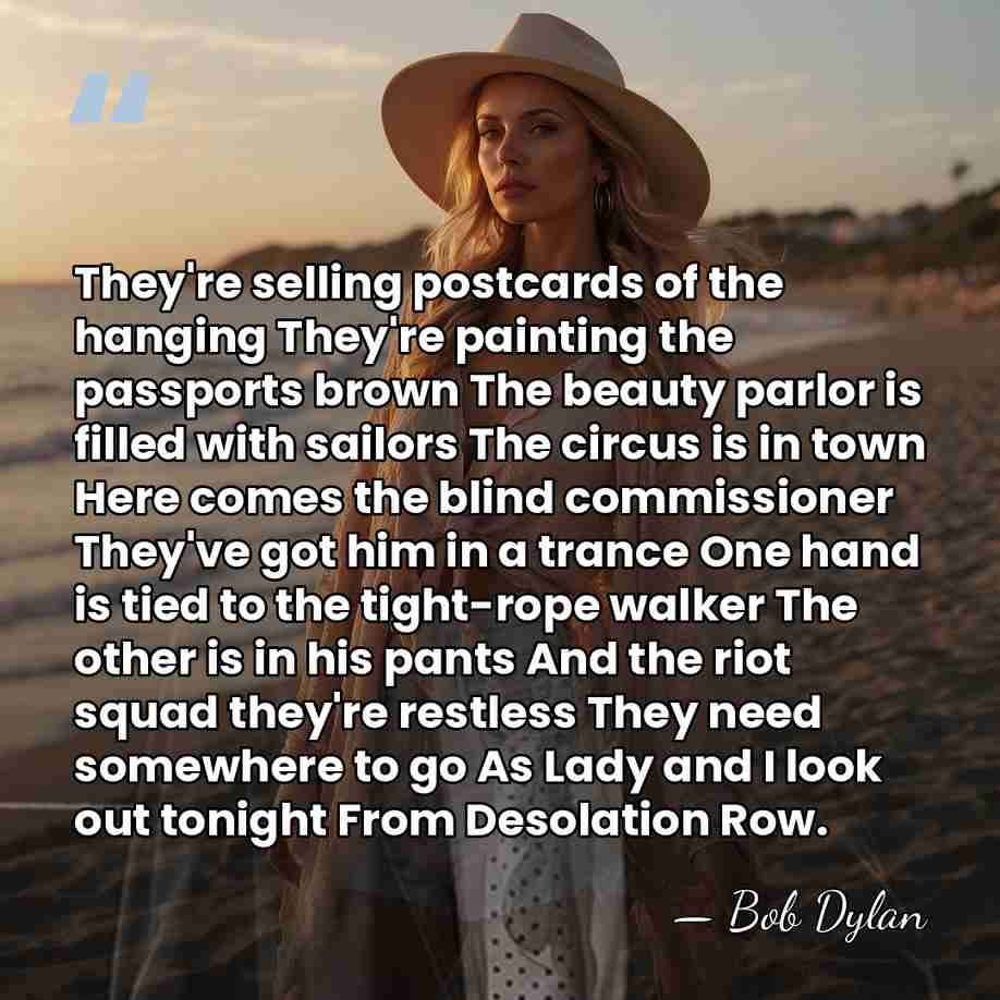 They're selling postcards of the hanging They're painting the passports brown The&hellip; - Bob Dylan