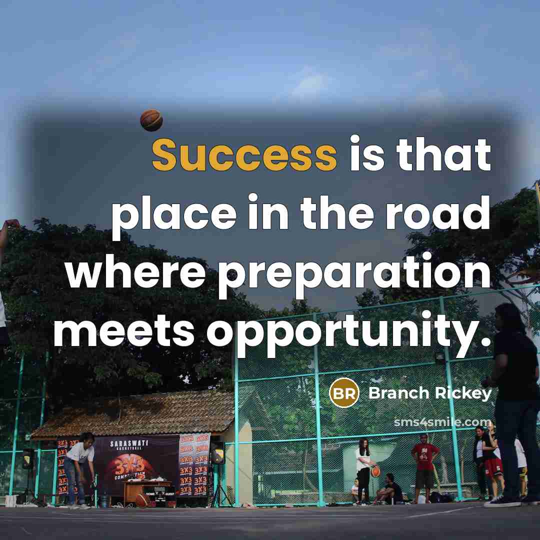“Success is that place in the road where preparation meets…” quote by Branch Rickey