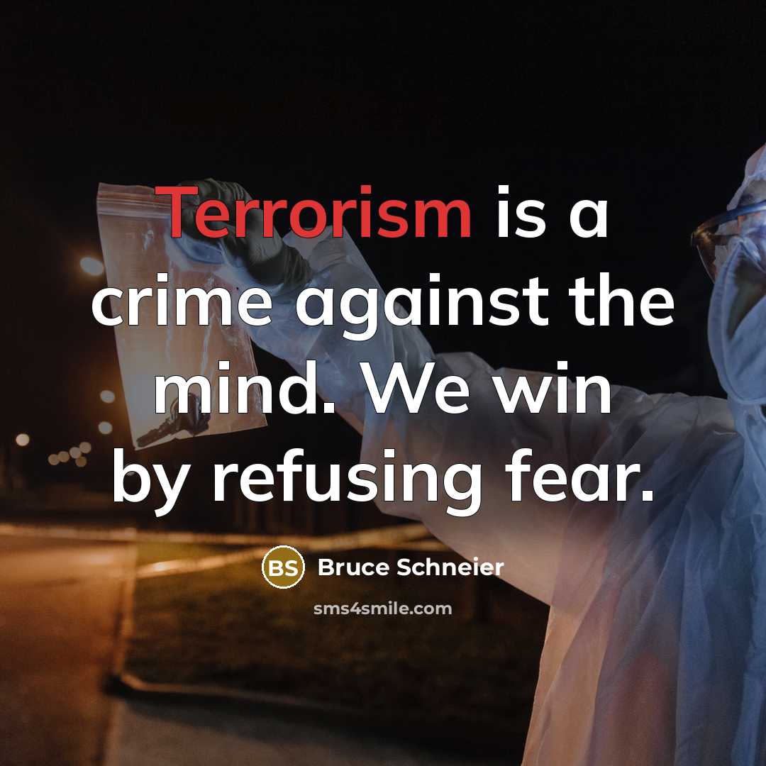 “Terrorism is a crime against the mind. We win by…” quote by Bruce Schneier