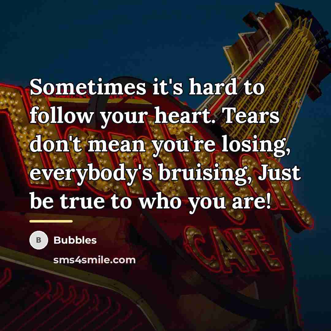 “Sometimes it's hard to follow your heart. Tears don't mean…” quote by Bubbles