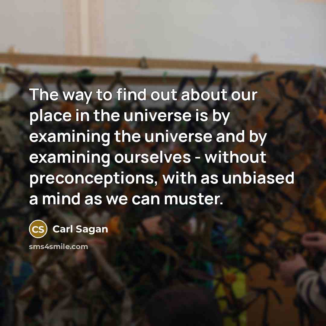 “The way to find out about our place in the…” quote by Carl Sagan